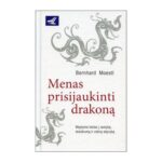 Menas prisijaukinti drakoną. Bernard Moestl
